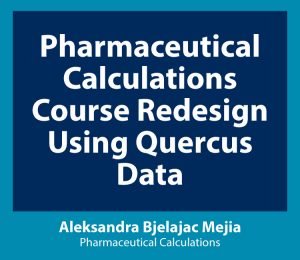 Link to Pharmaceutical Calculations Course Redesign Using Quercus Data - Aleksandra Bjelajac Mejia, Pharmaceutical Calculations