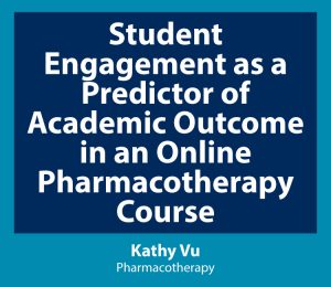 Link to Student Engagement as a Predictor of Academic Outcome in an Online Pharmacotherapy Course - Kathy Vu, Pharmacotherapy
